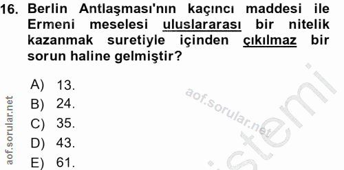 16. soru: Berlin Antlaşması'nın kaçıncı maddesi ile Ermeni meselesi uluslararası bir nitelik kazanmak suretiyle içinden çıkılma…