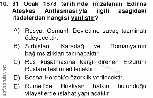 10. soru: 31 Ocak 1878 tarihinde imzalanan Edirne Ateşkes Antlaşması'yla ilgili aşağıdaki ifadelerden hangisi yanlıştır? A) Rus…