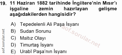 19. soru: 11 Haziran 1882 tarihinde Ingiltere'nin Mısır'ı işgaline zemin hazırlayan gelişme aşağıdakilerden hangisidir? A) Tepe…