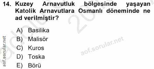14. soru: Kuzey Arnavutluk bölgesinde yaşayan Katolik Arnavutlara Osmanlı döneminde ne ad verilmiştir? A) Basilika B) Malisör C…