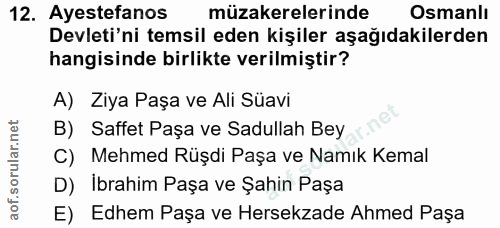 12. soru: Ayestefanos müzakerelerinde Osmanlı Devleti'ni temsil eden kişiler aşağıdakilerden hangisinde birlikte verilmiştir? A…