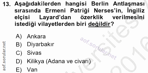 13. soru: Aşağıdakilerden hangisi Berlin Antlaşması sırasında Ermeni Patiği Nerses'in, Ingiliz elçisi Layard'dan özerklik veril…