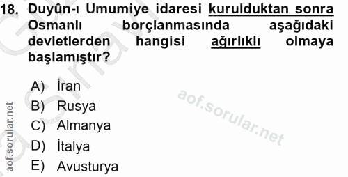 18. soru: Duyûn-ı Umumiye idaresi kurulduktan sonra Osmanlı borçlanmasında aşağıdaki devletlerden hangisi ağırlıklı olmaya başl…