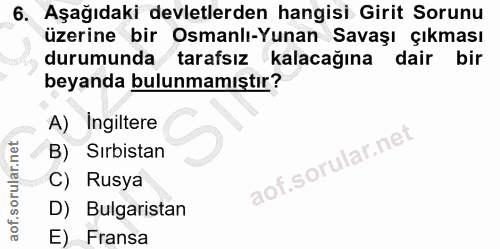 6. soru: Aşağıdaki devletlerden hangisi Girit Sorunu üzerine bir Osmanlı-Yunan Savaşı çıkması durumunda tarafsız kalacağına ı…