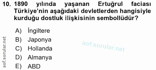 10. soru: 1890 yılında yaşanan Ertuğrul faciası Türkiye'nin aşağıdaki devletlerden hangisiyle kurduğu dostluk ilişkisinin sembo…