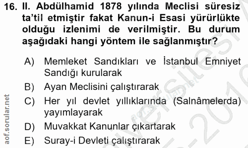 16. soru: II. Abdülhamid 1878 yılında Meclisi süresiz ta'til etmiştir fakat Kanun-i Esasi yürürlükte olduğu izlenimi de verilmi…