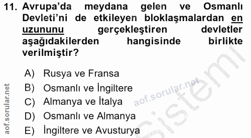 11. soru: Avrupa'da meydana gelen ve Osmanlı Devleti'ni de etkileyen bloklaşmalardan en uzununu gerçekleştiren devletler aşağıd…