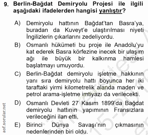 9. soru: Berlin-Bağdat Demiryolu Projesi ile ilgili aşağıdaki ifadelerden hangisi yanlıştır? A) Demiryolu hattının Bağdat'tan…