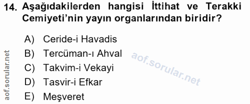 14. soru: Aşağıdakilerden hangisi İttihat ve Terakki Cemiyeti'nin yayın organlarından biridir? A) Ceride-i Havadis B) Tercüman-…