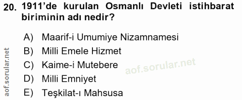 20. soru: 1911'de kurulan Osmanlı Devleti istihbarat biriminin adı nedir? A) Maarif-i Umumiye Nizamnamesi B) Milli Emele Hizmet…