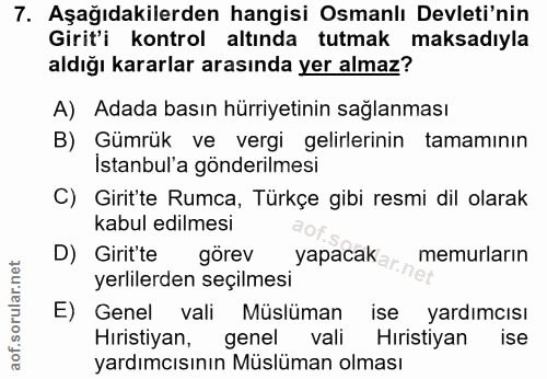 7. soru: Aşağıdakilerden hangisi Osmanlı Devleti'nin Girit'i kontrol altında tutmak| maksadiyla aldığı kararlar arasında yer a…