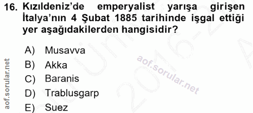 16. soru: Kızıldeniz'de emperyalist yarışa girişen İtalya'nın 4 Şubat 1885 tarihinde işgal ettiği yer aşağıdakilerden hangisidi…