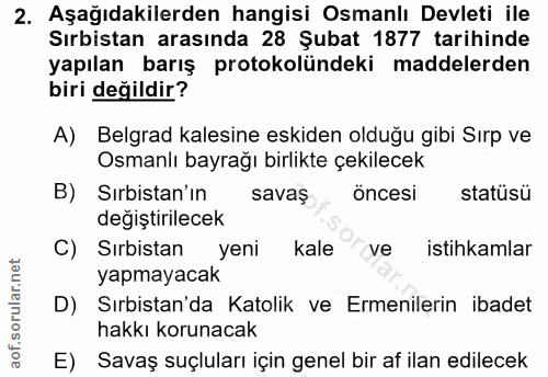 2. soru: Aşağıdakilerden hangisi Osmanlı Devleti ile Sırbistan arasında 28 Şubat 1877 tarihinde yapılan barış protokolündeki m…