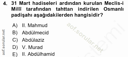 4. soru: 31 Mart hadiseleri ardından kurulan Meclis-i Milli tarafından tahttan indirilen Osmanlı padişahı aşağıdakilerden hang…