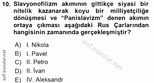 10. soru: Slavyonofilizm akımının gittikçe siyasi bir nitelik kazanarak koyu bir milliyetçiliğe dönüşmesi ve "Panislavizm" dene…