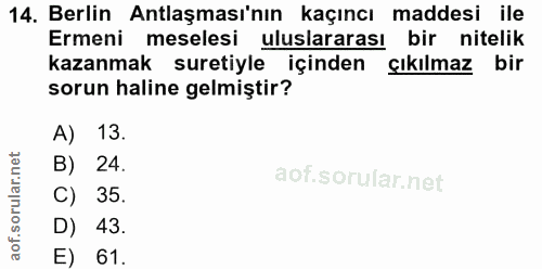 14. soru: Berlin Antlaşması'nın kaçıncı maddesi ile Ermeni meselesi uluslararası bir nitelik kazanmak suretiyle içinden çıkılma…