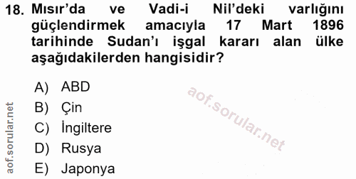 18. soru: Mısır'da ve Vadi-i Nil'deki varlığını güçlendirmek amacıyla 17 Mart 1896 tarihinde Sudan'ı işgal kararı alan ülke aşa…