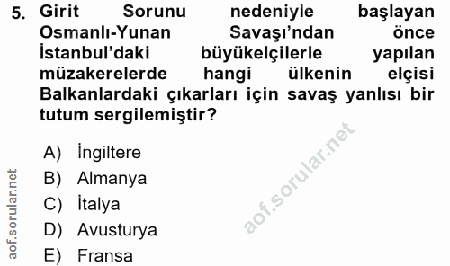 5. soru: Girit Sorunu nedeniyle başlayan Osmanlı-Yunan Savaşı'ndan önce İstanbul'daki büyükelçilerle yapılan müzakerelerde han…