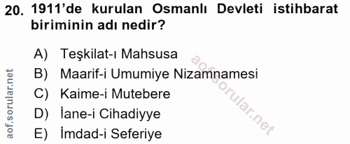 20. soru: 1911'de kurulan Osmanlı Devleti istihbarat biriminin adı nedir? A) Teşkilat-ı Mahsusa B) Maarif-i Umumiye Nizamnamesi…
