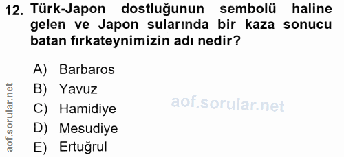12. soru: Türk-Japon dostluğunun sembolü haline gelen ve Japon sularında bir kaza sonucu batan fırkateynimizin adı nedir? A) Ba…