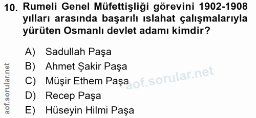 10. soru: Rumeli Genel Müfettişliği görevini 1902-1908 yılları arasında başarılı ıslahat çalışmalarıyla yürüten Osmanlı devlet…