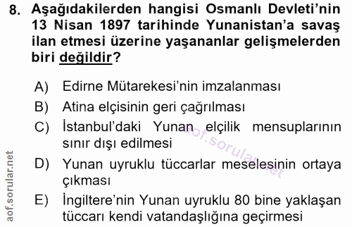 8. soru: Aşağıdakilerden hangisi Osmanlı Devleti'nin 13 Nisan 1897 tarihinde Yunanistan'a savaş ilan etmesi üzerine yaşananlar…