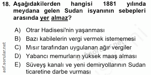 18. soru: Aşağıdakilerden hangisi 1881 yılında meydana gelen Sudan isyanının sebepleri arasında yer almaz? A) Otrar Hadisesi'ni…