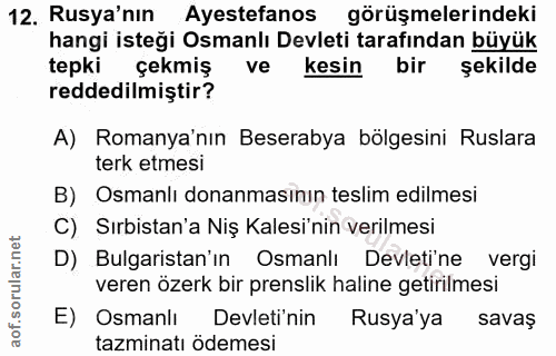 12. soru: Rusya'nın Ayestefanos görüşmelerindeki hangi isteği Osmanlı Devleti tarafından büyük tepki çekmiş ve kesin bir şekild…