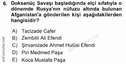 6. soru: Doksanüç Savaşı başladığında elçi sıfatıyla o dönemde Rusya'nın nüfuzu altında bulunan Afganistan'a gönderilen kişi a…