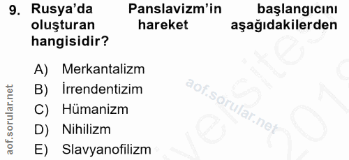 9. soru: Rusya'da Panslavizm'in başlangıcını oluşturan hareket aşağıdakilerden hangisidir? A) Merkantalizm B) İrrendentizim Hü…