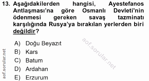 13. soru: Aşağıdakilerden hangisi, Ayestefanos Antlaşması'na göre Osmanlı Devleti'nin ödenmesi gereken savas tazminati karşılığ…