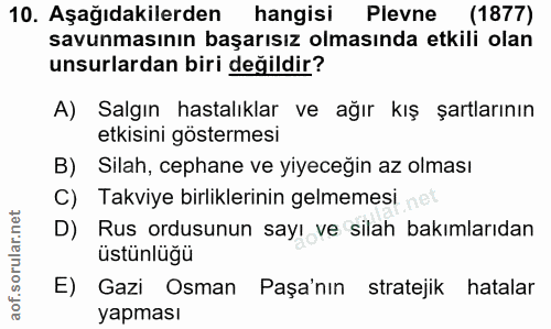10. soru: Aşağıdakilerden hangisi Plevne (1877) savunmasının başarısız olmasında etkili olan unsurlardan biri değildir? A) Salg…