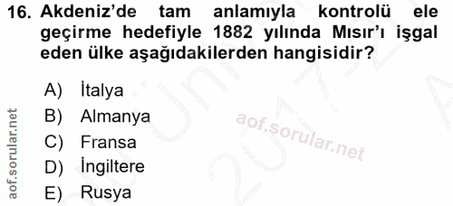 16. soru: Akdeniz'de tam anlamıyla kontrolü ele geçirme hedefiyle 1882 yılında Mısır'ı işgal eden ülke aşağıdakilerden hangisid…