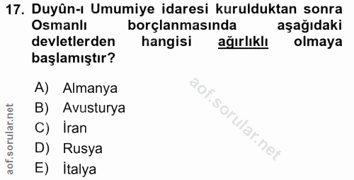 17. soru: Duyûn-ı Umumiye idaresi kurulduktan sonra Osmanlı borçlanmasında aşağıdakı devletlerden hangisi ağırlıklı olmaya başl…