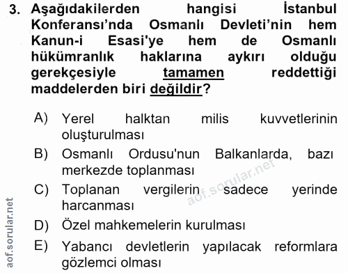 3. soru: Aşağıdakilerden hangisi istanbul Konferansı'nda Osmanlı Devleti'nin hem Kanun-i Esasi'ye hem de Osmanlı hükümranlık h…