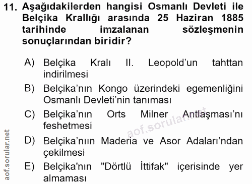 11. soru: Aşağıdakilerden hangisi Osmanlı Devleti ile Belçika Krallığı arasında 25 Haziran 1885 tarihinde imzalanan sözleşmenin…