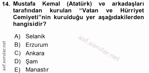 14. soru: Mustafa Kemal (Atatürk) ve arkadaşları tarafından kurulan "Vatan ve Hürriyet Cemiyeti"nin kurulduğu yer aşağıdakilerd…