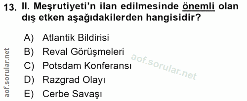 13. soru: II. Meşruiyeti'n ilan edilmesinde önemli olan dış etken aşağıdakilerden hangisidir? A) Atlantik Bildirisi B) Reval Gö…