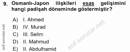 9. soru: Osmanli-Japon ilişkileri| esas gelişimini hangi padişah döneminde göstermiştir? A) I. Ahmed B) IV. Murad C) III. Seli…