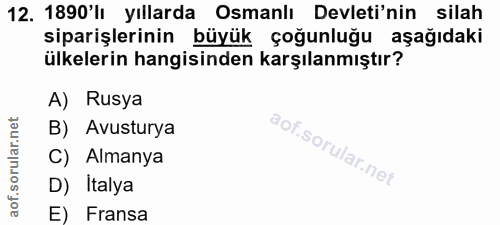 12. soru: 1890'lı yıllarda Osmanlı Devleti'nin silah siparişlerinin büyük çoğunluğu aşağıdaki ülkelerin hangisinden karşılanmış…