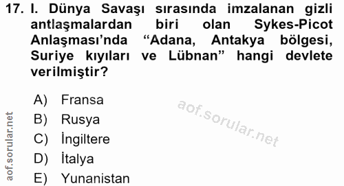 17. soru: I. Dünya Savaşı sırasında imzalanan gizli antlaşmalardan biri olan Sykes-Picot Anlaşması'nda "Adana, Antakya bölgesi,…