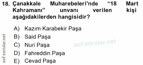 18. soru: Çanakkale Muharebeleri'nde "18 Mart Kahramanı" unvanı verilen kişi aşağıdakilerden hangisidir? A) Kazım Karabekir Paş…
