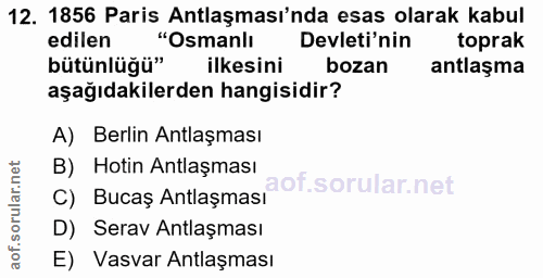 12. soru: 1856 Paris Antlaşması'nda esas olarak kabul edilen "Osmanlı Devleti'nin toprak bütünlüğü" ilkesini bozan antlaşma aşa…