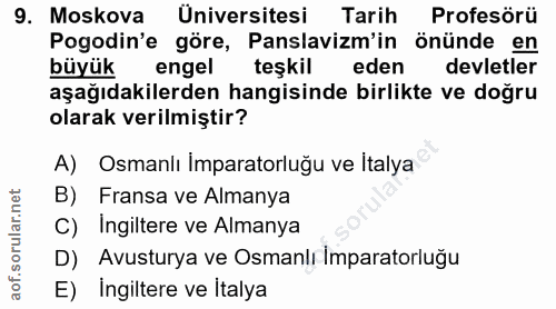 9. soru: Moskova Üniversitesi Tarih Profesörü Pogodin'e göre, Panslavizm'in önünde en büyük engel teşkil eden devletler aşağıd…
