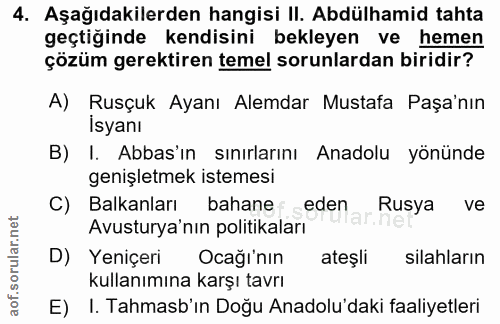 4. soru: Aşağıdakilerden hangisi II. Abdülhamid tahta geçtiğinde kendisini bekleyen ve hemen çözüm gerektiren temel sorunlarda…