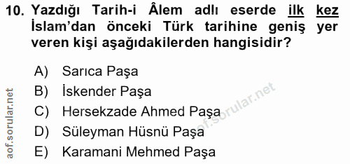 10. soru: Yazdığı Tarih-i Älem adlı eserde ilk kez İslam'dan önceki Türk tarihine geniş yer veren kişi aşağıdakilerden hangisid…