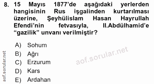 8. soru: 15 Mayıs 1877'de aşağıdaki yerlerden hangisinin Rus işgalinden kurtarılması üzerine, Şeyhülislam Hasan Hayrullah Efen…