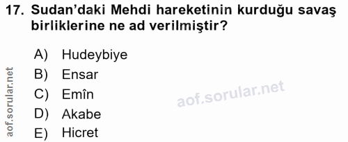 17. soru: Sudan'daki Mehdi hareketinin kurduğu savaş birliklerine ne ad verilmiştir? A) Hudeybiye B) Ensar C) Emîn D) Akabe E)…