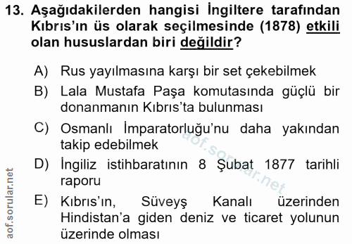 13. soru: Aşağıdakilerden hangisi İngiltere tarafından Kıbrıs'ın üs olarak seçilmesinde (1878) etkili olan hususlardan biri değ…