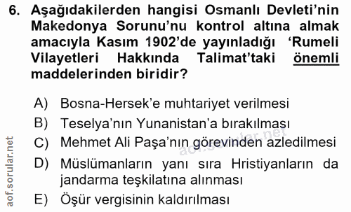 6. soru: Aşağıdakilerden hangisi Osmanlı Devleti'nin Makedonya Sorunu'nu kontrol altına almak amacıyla Kasım 1902'de yayınladı…